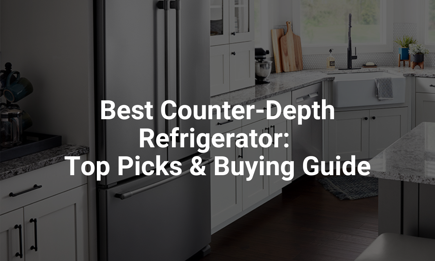 Best Counter Depth Refrigerator: Top Picks & Buying Guide
