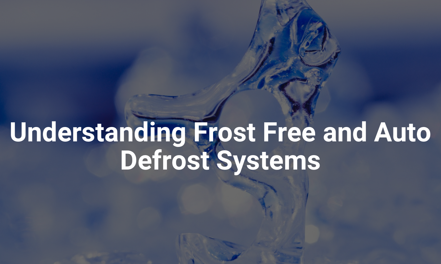 Understanding Frost Free and Auto Defrost Systems