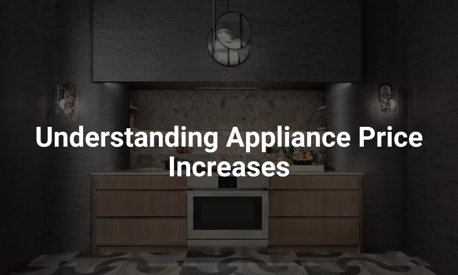 Understanding Appliance Price Increases