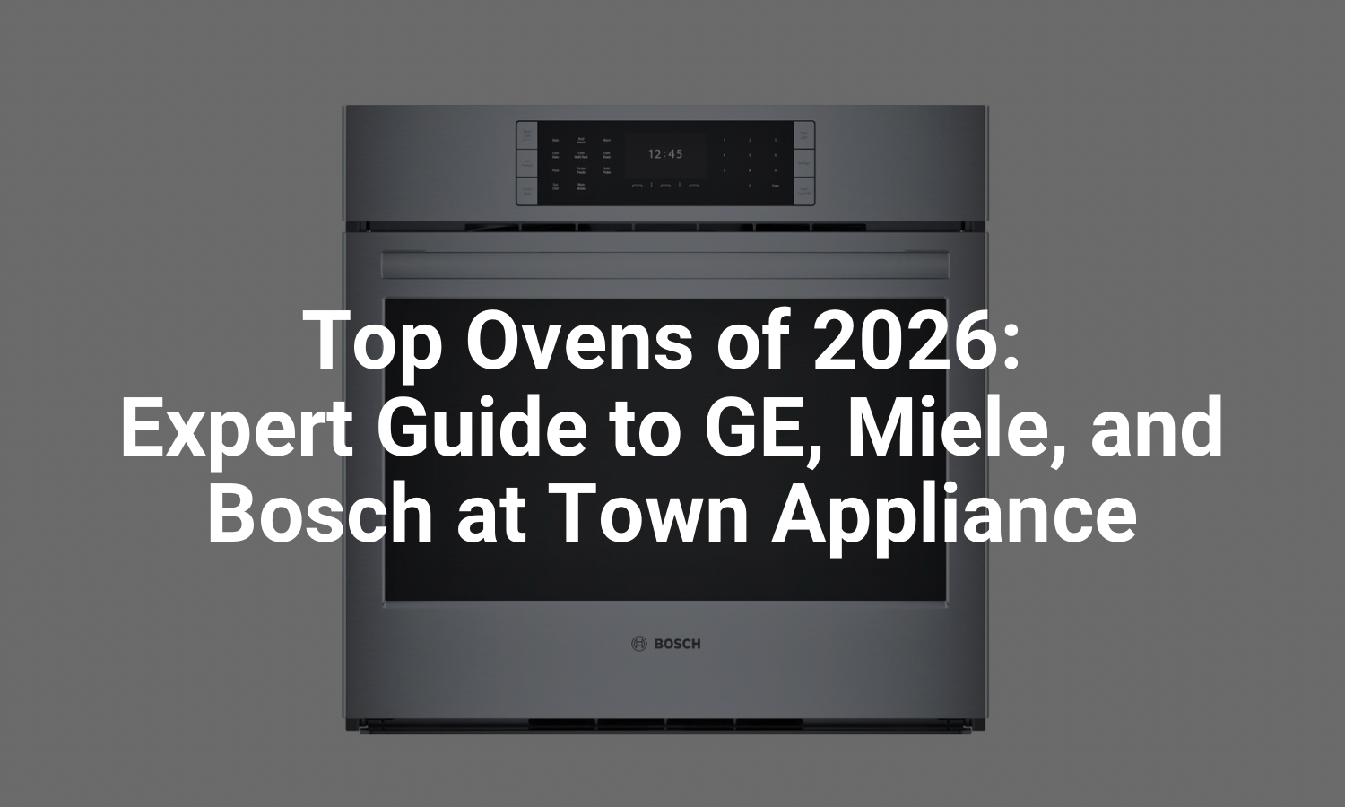 Top Ovens of 2026: Expert Guide to GE, Miele, and Bosch at Town-appliance