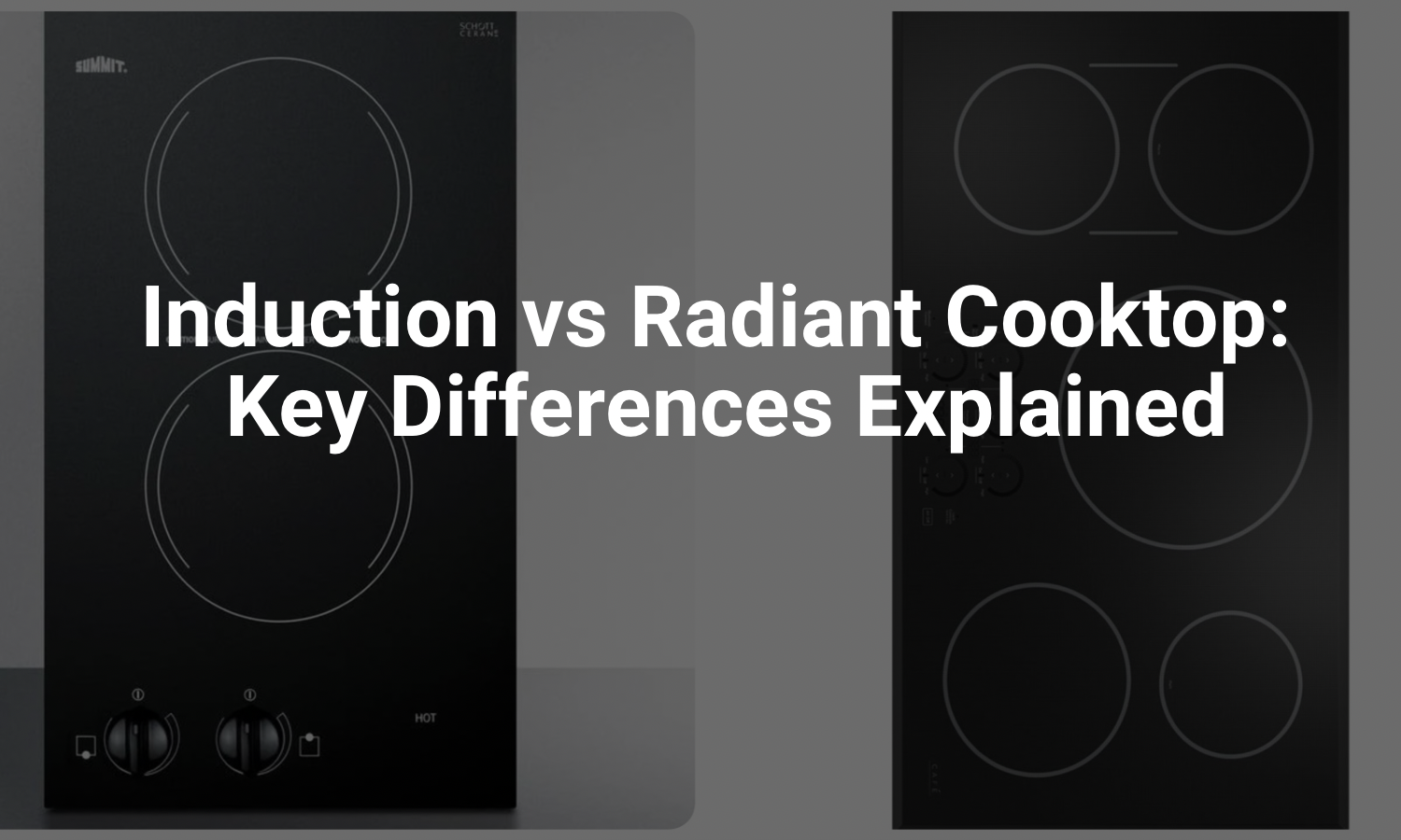 Induction vs Radiant Cooktop: Key Differences Explained